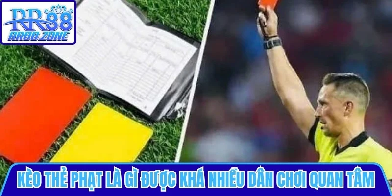Kèo thẻ phạt là gì được khá nhiều dân chơi quan tâm