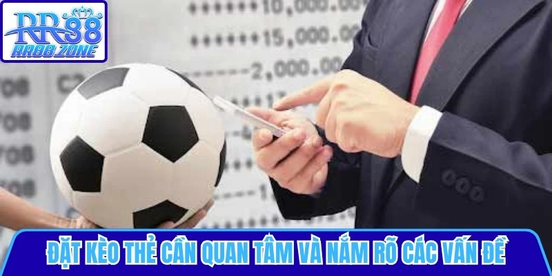 Đặt kèo thẻ cần quan tâm và nắm rõ các vấn đề